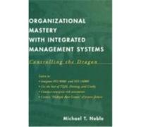 Organizational Mastery with Integrated Management Systems: Controlling the Dragon Noble, Michael T., Noble, Joshua (Auteur)