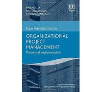 Organizational Project Management: Theory And Implementation (Elgar Introductions To Management And Organization Theory Series)