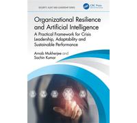 Organizational Resilience and Artificial Intelligence A Practical Framework for Crisis Leadership, Adaptability and Sustainable Performance - Arnab Mukherjee - CRC Press - ebook (ePub) - Livre