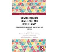 Organizational Resilience and Uncertainty: Strategies for Adapting, Innovating, and Thriving