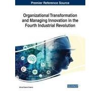 Organizational Transformation And Managing Innovation In The Fourth Industrial Revolution