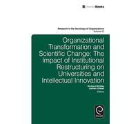 Organizational Transformation and Scientific Change: The Impact of Institutional Restructuring on Universities and Intellectual Innovation