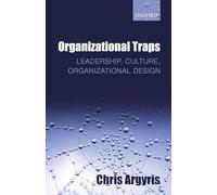ORGANIZATIONAL TRAPS:LEADERSHIP, CULTURE, ORGANIZATIONAL DESIGN PAPER: Leadership, Culture, Organizational Design
