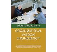 ORGANIZATIONAL WISDOM ENGINEERING™: The New Management Science of Building Future-Ready Organizations Through Continuous Calibration, Human-AI Capability & Sustainable Value: Planet - People - Profit