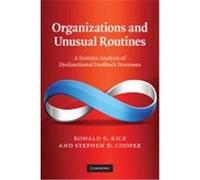 Organizations and Unusual Routines: A Systems Analysis of Dysfunctional Feedback Processes Rice, Ronald E., Cooper, Stephen D. (Auteur)
