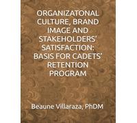 ORGANIZATONAL CULTURE, BRAND IMAGE AND STAKEHOLDERS’ SATISFACTION: BASIS FOR CADETS’ RETENTION PROGRAM
