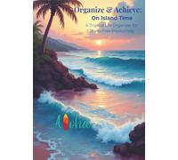 Organize & Achieve: On Island Time: Blank Full Color - A Tropical Life Organizer for Stress-Free Productivity - 7 x 9 -120 pages