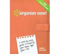 Organize Now!: A Week-by-Week Guide to Simplify Your Space and Your Life!