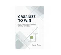 Organize to Win: How Smart Leaders Build Lasting Success