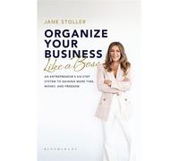 Organize Your Business Like a Boss An Entrepreneur's Six-Step System to Gaining More Time, Money, and Freedom - Jane Stoller - Bloomsbury Academic - ebook (ePub) - Livre