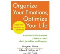 Organize Your Emotions Optimize Your Lif Margaret Moore, Edward Phillips, John Hanc (Auteur)