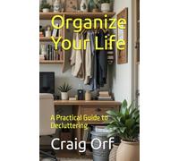 Organize Your Life: A Practical Guide to Decluttering