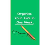 Organize Your Life in One Week: you can organize your life and enhance your productivity effectively; Design with Green Paperback Book, White letters, size 5.5x8.5in, 106pages