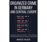 Organized Crime in Germany and Central Europe: Hamburg, Antwerp, Vienna - How Criminal Networks Built Europe's Hidden Underworld