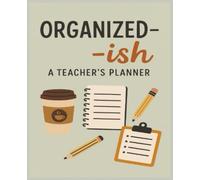 ORGANIZED-ISH A TEACHER'S PLANNER: Simple, Organized, Stress-Free. The Perfect Teacher Gift.