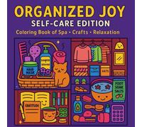 Organized Joy-Self-Care Edition: A Coloring Book of Skincare, Spa, Crafts & Relaxing Rituals to Calm Your Mind