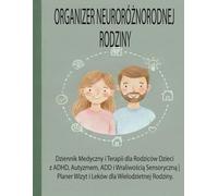 Organizer NeuroRóżnorodnej Rodziny: Dziennik Medyczny i Terapii dla Rodziców Dzieci z ADHD, Autyzmem, ADD i Wrażliwością Sensoryczną | Planer Wizyt i Leków dla Wielodzietnej Rodziny