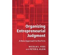 Organizing Entrepreneurial Judgment: A New Approach to the Firm
