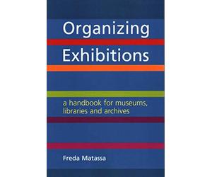 Organizing Exhibitions: A Handbook for Museums, Libraries and Archives
