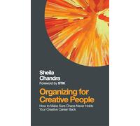Organizing for Creative People: How to Channel the Chaos of Creativity into Career Success