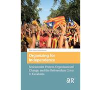 Organizing for Independence: Secessionist Protest, Organizational Change, and the Referendum Crisis in Catalonia