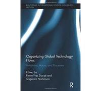 Organizing Global Technology Flows: Institutions, Actors, and Processes (Routledge International Studies in Business History) - [Version Originale] Inconnu (Auteur)