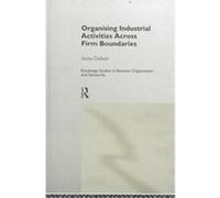 Organizing Industrial Activities Across Firm Boundaries, Routledge Studies in Business Organisation and Networks, 7 Anna Dubois (Auteur)