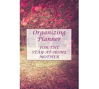 Organizing Planner For The Stay-At-Home Mother: 12 Month Undated 6x9 Planner With Organizing Tips 2 Page Weekly Spread The Park In Spring