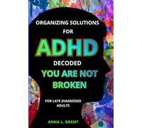 Organizing solutions for adhd decoded - you are not broken: For late diagnosed adults
