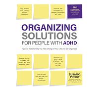 Organizing Solutions for People With ADHD: Tips and Tools to Help You Take Charge of Your Life and Get Organized