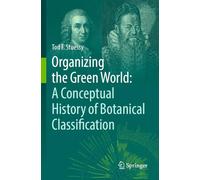 Organizing the Green World: A Conceptual History of Botanical Classification