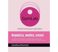 Organizza, motiva, cresci: Il workbook per allenatrici e allenatori di ginnastica che vogliono crescere dentro e fuori dalla palestra - Nuova edizione