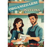 Organizzarsi in cucina: Inizia a organizzare la tua cucina