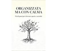 Organizzata ma con calma: Piccoli passi per ritrovare spazio e serenità