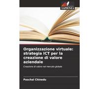 Organizzazione virtuale: strategia ICT per la creazione di valore aziendale: Creazione di valore nel mercato globale