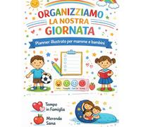 ORGANIZZIAMO LA NOSTRA GIORNATA: Planner illustrato per mamme e bambini
