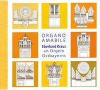 Organo Amabile. Eberhard Kraus an Orgeln Ostbayerns