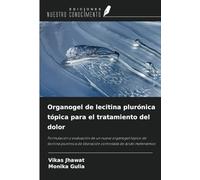 Organogel de lecitina plurónica tópica para el tratamiento del dolor: Formulación y evaluación de un nuevo organogel tópico de lecitina plurónica de liberación controlada de ácido mefenámico