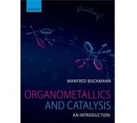 Organometallics and Catalysis An Introduction by Bochmann Manfred School of Chemistry University of East Anglia Norwich UK Paperback Book Manfred School Of Chemistry Bochmann, University Of East Angli