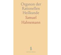 Organon der Rationellen Heilkunde: Eine klare Einführung in das Prinzip der Ähnlichkeit und die Grundlagen homöopathischer Praxis