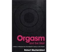 Orgasm and the West by Robert University of Paris Muchembled Robert Muchembled (Auteur)