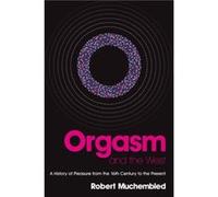 Orgasm and the West by Robert University of Paris Muchembled Robert Muchembled (Auteur)