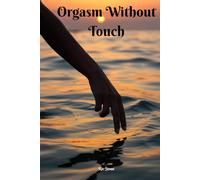 Orgasm without touch: Your Journey to Sexual Self-Discovery