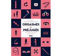 Orgasmes et préjugés: Ce qu'elles n'ont jamais osé vous dire