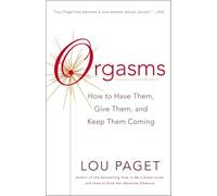 Orgasms: How to Have Them, Give Them, and Keep Them Coming