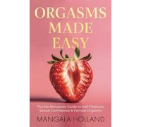 Orgasms Made Easy: The No-Nonsense Guide to Self-Pleasure, Sexual Confidence and Female Orgasms