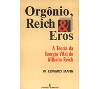 Orgônio, Reich & Eros: a Teoria da Energia Vital de Wilhelm Reich