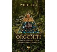 ORGONITI: Cosa sono davvero e come osservarle con chiarezza