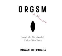 Orgsm: A Memoir: Inside the Matriarchal Cult of OneTaste