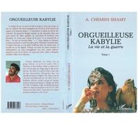 Orgueilleuse Kabylie - Tome 1 - La Vie Et La Guerre